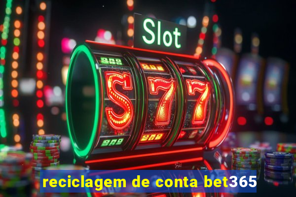 reciclagem de conta bet365